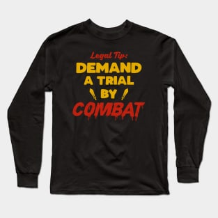 Demand A Trial By Combat Legal Tip Long Sleeve T-Shirt